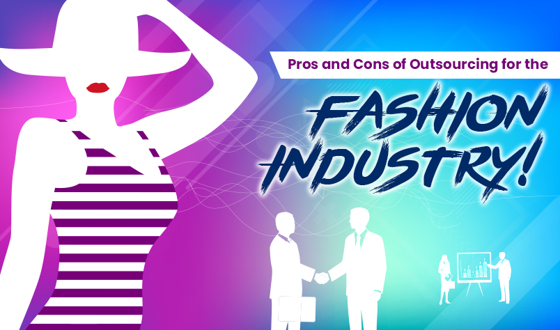 Pros and Cons of Outsourcing for the Fashion Industry!