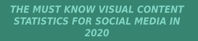 Visual content for social media in 2020
