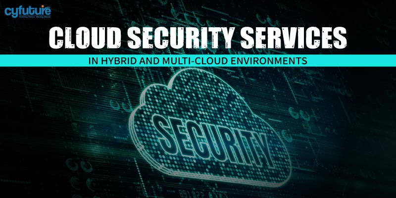 Cloud Security Services in Hybrid and Multi-Cloud Environments