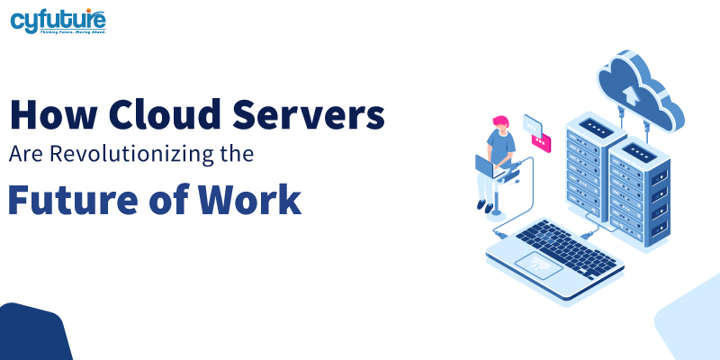 How Cloud Servers Are Revolutionizing the Future of Work