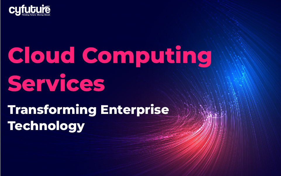 Cloud Computing Services: Transforming Enterprise Technology