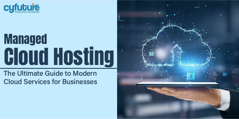 Managed Cloud Hosting: The Ultimate Guide to Modern Cloud Services for Businesses